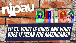 What is BRICS and What Does it Mean for Americans - Not Just Politics as Usual, Episode  13