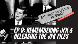 Not Just Politics As Usual Ep 9: Remembering JFK & Releasing the JFK Files