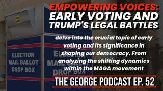 Empowering Voices, Early Mail In Voting, and Trump's Legal Battles - The George Podcast, Episode 52