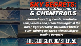 Sky Secrets: Chemtrails, Commerce, and Conspiracies | The George Podcast Episode 50