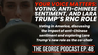 Your Voice Matters - Voting, Anti-Chinese Sentiment, and Lara Trump's RNC Role
